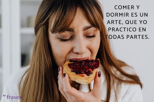 Frases que rimen cortas y bonitas - Comer y dormir es un arte, que yo practico en todas partes.