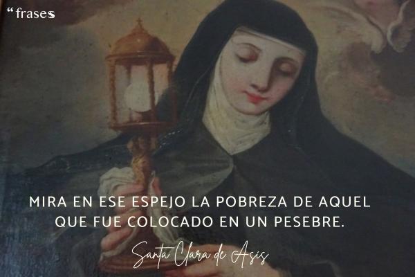 Frases de Santa Clara de Asís - Mira en ese espejo la pobreza de aquel que fue colocado en un pesebre.