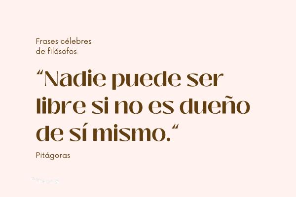 Frases célebres de filósofos - Nadie puede ser libre si no es dueño de sí mismo.