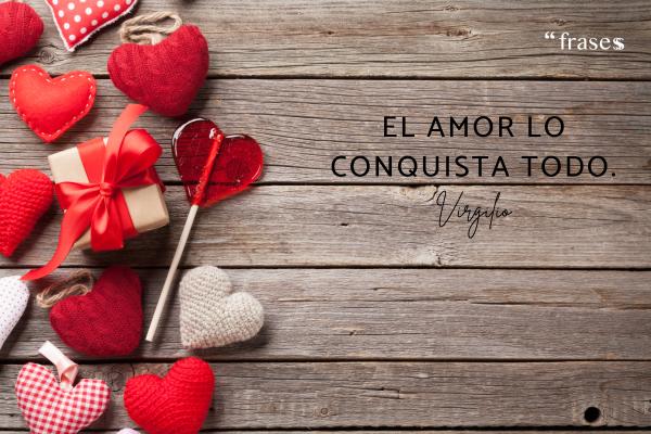 Frases sabias de amor - El amor lo conquista todo.