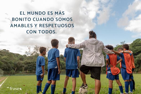 Frases contra el racismo - El mundo es más bonito cuando somos amables y respetuosos con todos. 