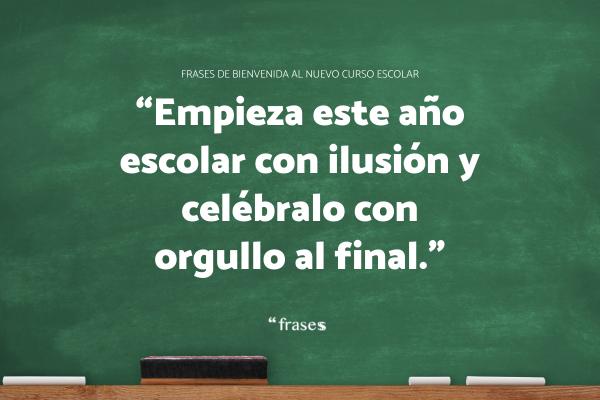 Frases para desear un buen comienzo de curso - Empieza este año escolar con ilusión y celébralo con orgullo al final.