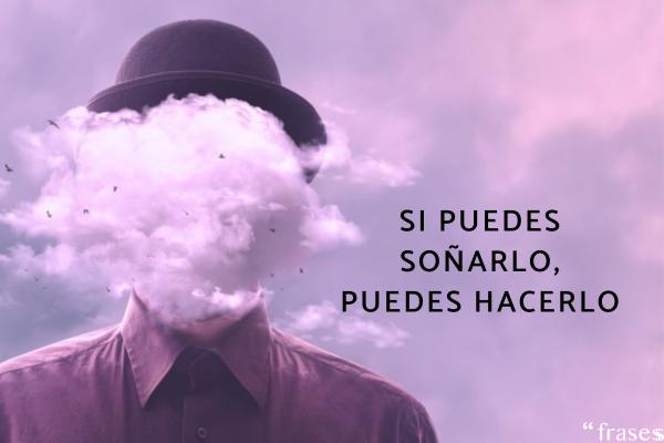 Frases sobre el poder de la mente - Si puedes soñarlo, puedes hacerlo.