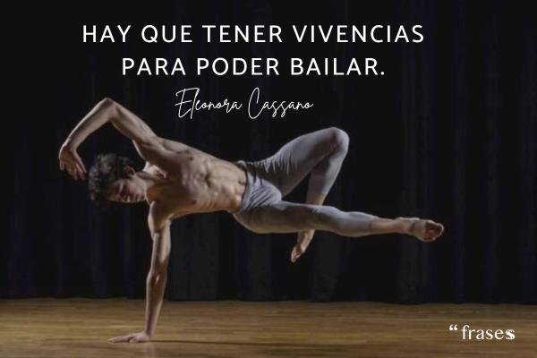 Frases de bailarines famosos - Hay que tener vivencias para poder bailar.