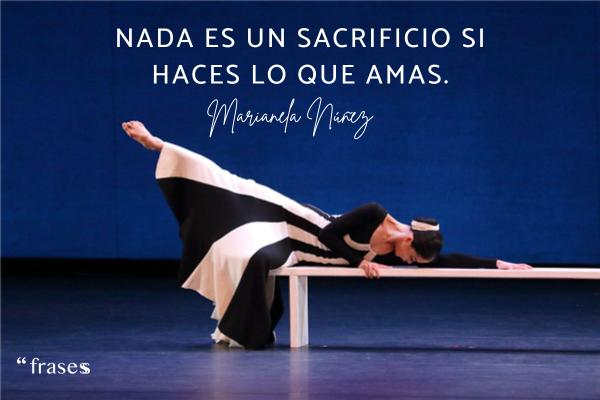 Frases de bailarines famosos - Nada es un sacrificio si haces lo que amas.