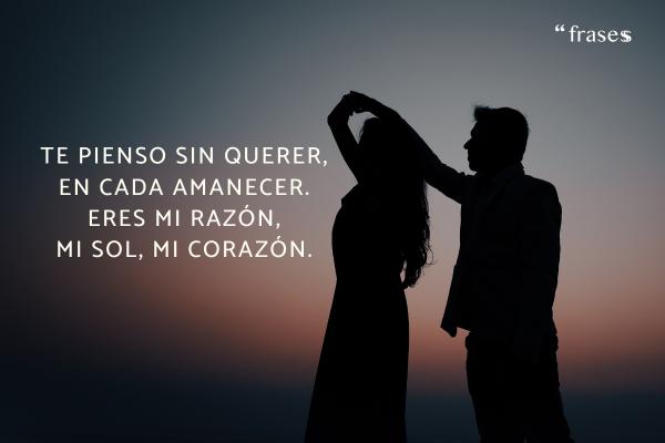 Poemas para el amor de mi vida - Te pienso sin querer,
en cada amanecer.
Eres mi razón,
mi sol, mi corazón.