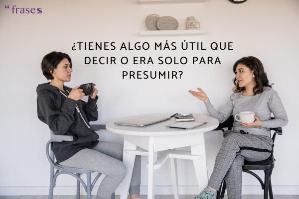 Frases para gente que va de lista - ¿Tienes algo más útil que decir o era solo para presumir?