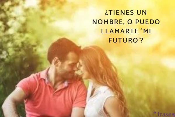 Frases originales para ligar - ¿Tienes un nombre, o puedo llamarte 'mi futuro'?
