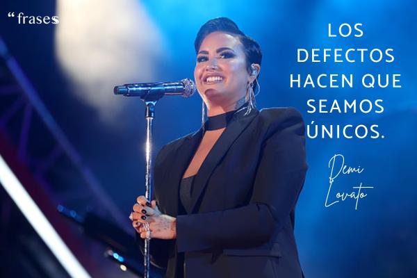 Frases de Demi Lovato - Los defectos hacen que seamos únicos.