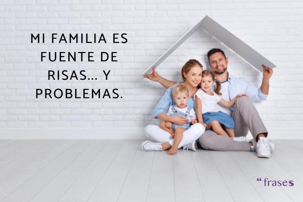 Frases de familia graciosas - Mi familia es fuente de risas... y problemas.