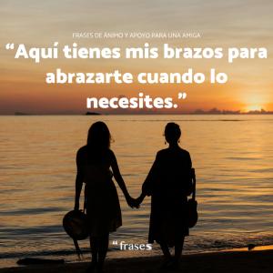 Frases de ánimo y apoyo para una amiga