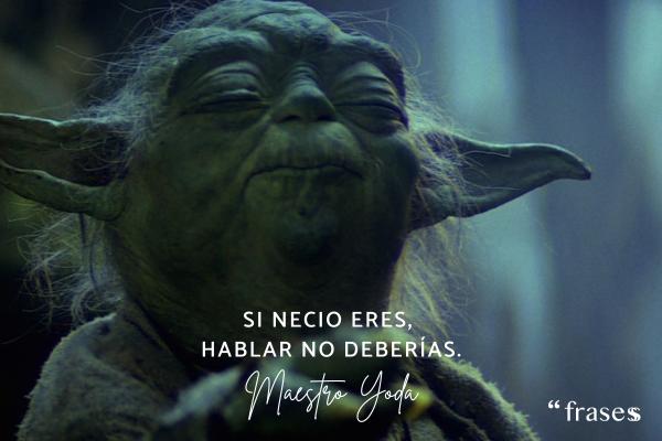 Frases de Yoda - Si necio eres, hablar no deberías.