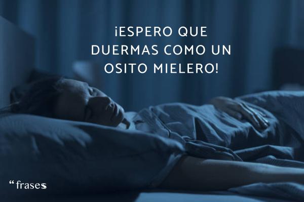 Frases de buenas noches para enamorar - ¡Espero que duermas como un osito mielero!