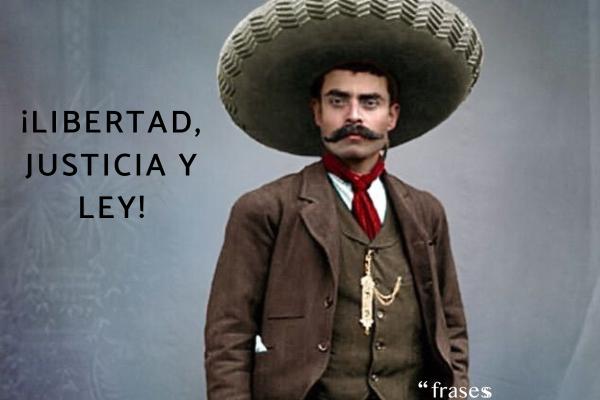 Frases de Emiliano Zapata - ¡Libertad, Justicia y Ley!