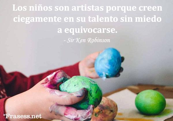 Frases de arte - Los niños son artistas porque creen ciegamente en su talento sin miedo a equivocarse.
