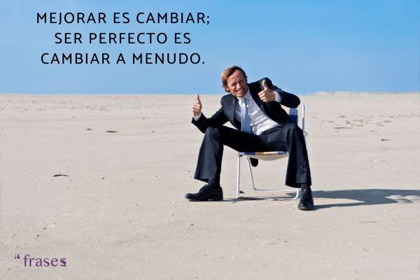 Frases sobre el cambio personal - Mejorar es cambiar; ser perfecto es cambiar a menudo.