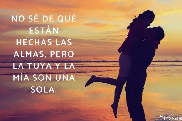 Frases para un amor inesperado - No sé de qué están hechas las almas, pero la tuya y la mía son una sola.