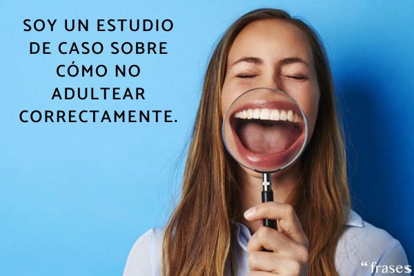 Frases random graciosas - Soy un estudio de caso sobre cómo no adultear correctamente.
