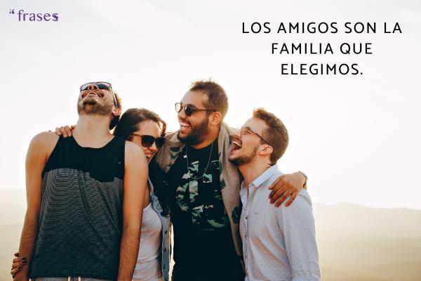 Frases de buenos amigos para dedicar - Los amigos son la familia que elegimos.