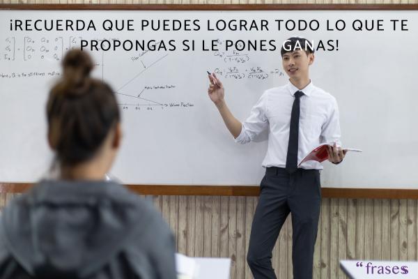 Frases de regreso a clases - ¡Recuerda que puedes lograr todo lo que te propongas si le pones ganas!