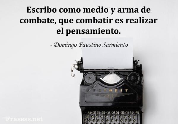 Frases de poetas - Escribo como medio y arma de combate, que combatir es realizar el pensamiento.