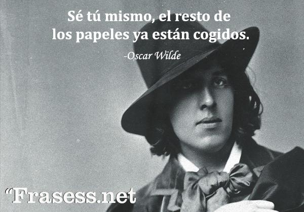 Frases de Oscar Wilde - Sé tú mismo, el resto de los papeles ya están cogidos.