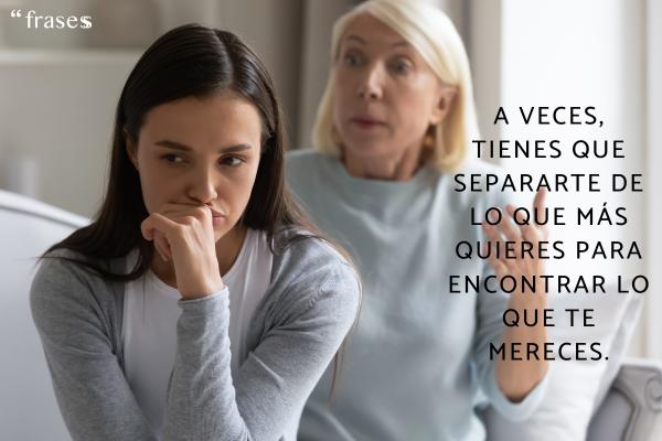 Frases para alejar gente tóxica - A veces, tienes que separarte de lo que más quieres para encontrar lo que te mereces.