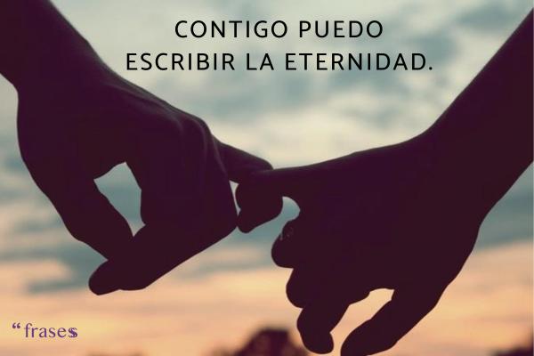 Frases para sorprender a tu pareja - Contigo puedo escribir la eternidad.