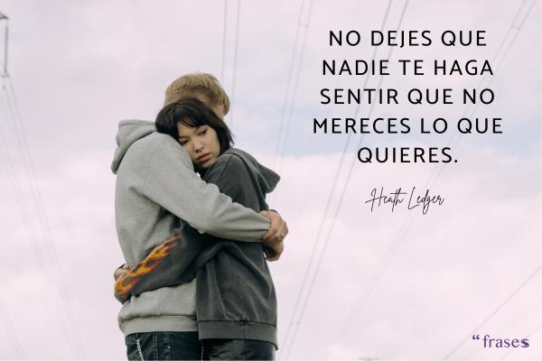 Frases contra la discriminación - No dejes que nadie te haga sentir que no mereces lo que quieres.