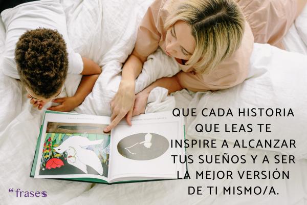 Frases para dedicar un libro regalado - Que cada historia que leas te inspire a alcanzar tus sueños y a ser la mejor versión de ti mismo/a.