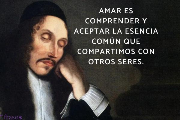 Frases de Baruch Spinoza - Amar es comprender y aceptar la esencia común que compartimos con otros seres.