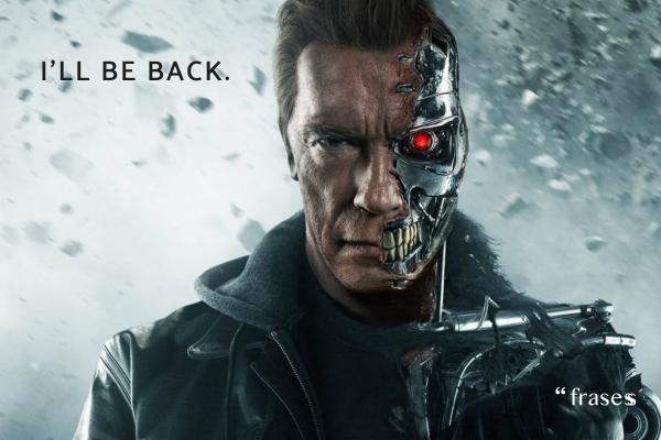 Frases de Terminator - I'll be back. Volveré.