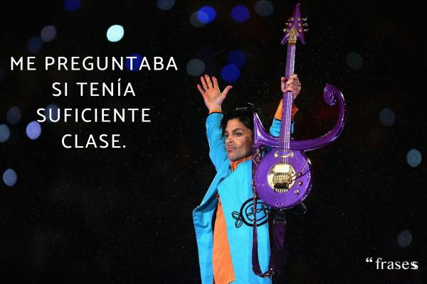 Frases de Prince - Me preguntaba si tenía suficiente clase.