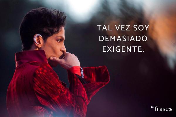 Frases de Prince - Tal vez soy demasiado exigente.