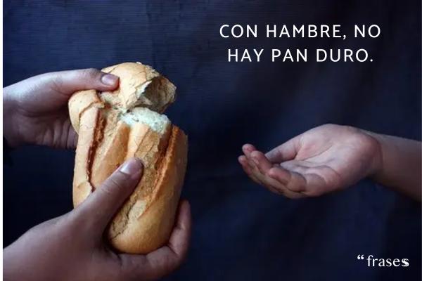 Dichos y refranes populares - Con hambre, no hay pan duro.