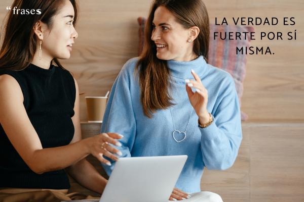 Frases para cuando te acusan injustamente - La verdad es fuerte por sí misma.