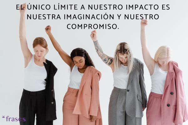 Frases de mujer empoderada - El único límite a nuestro impacto es nuestra imaginación y nuestro compromiso.