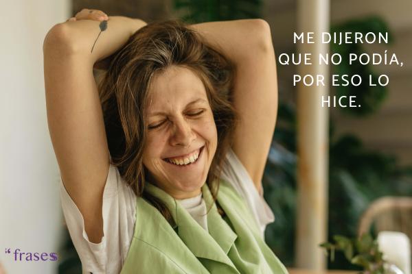 Frases de mujer empoderada - Me dijeron que no podía, por eso lo hice.