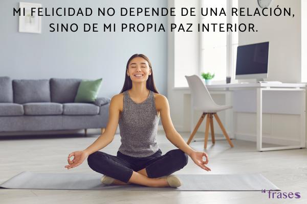 Frases de mujer empoderada - Mi felicidad no depende de una relación, sino de mi propia paz interior.