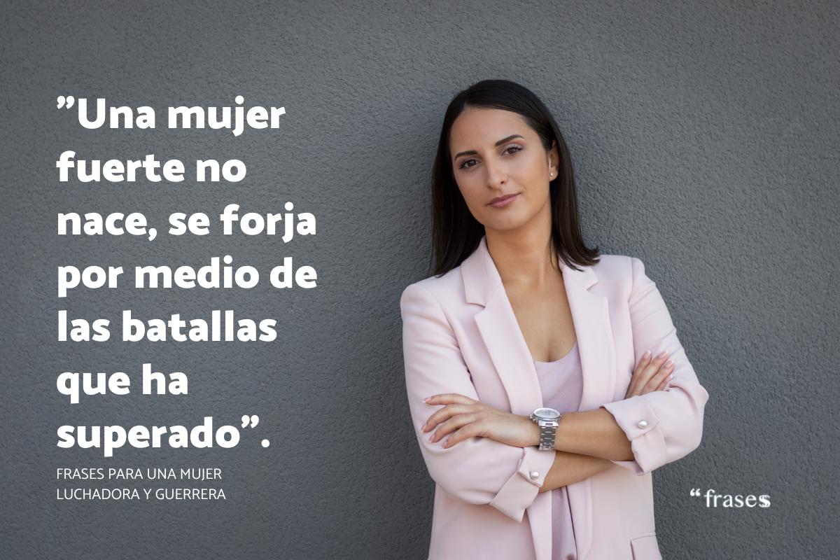 Frases para una mujer luchadora y guerrera