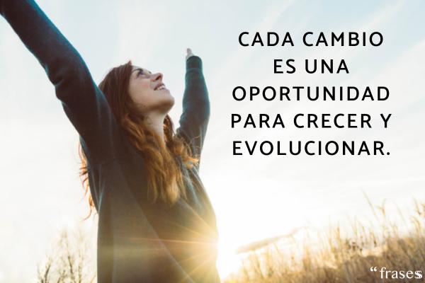 Frases de cambios positivos - Cada cambio es una oportunidad para crecer y evolucionar.