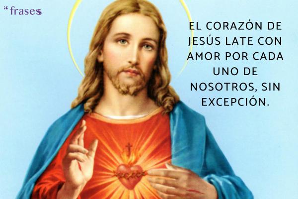 Frases del Sagrado Corazón de Jesús - El Corazón de Jesús late con amor por cada uno de nosotros, sin excepción.