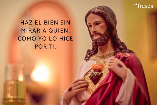 Frases del Sagrado Corazón de Jesús - Haz el bien sin mirar a quien, como yo lo hice por ti.