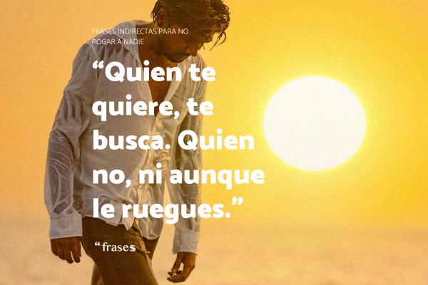 Frases indirectas para no rogar a nadie