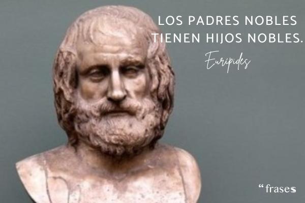 Frases para hacer reflexionar a un padre - Los padres nobles tienen hijos nobles.