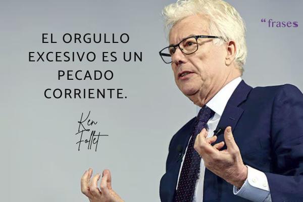 Frases de Ken Follet - El orgullo excesivo es un pecado corriente.