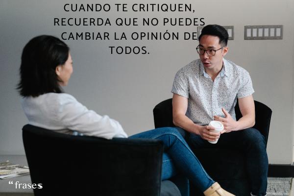 Frases para responder a las críticas - Cuando te critiquen, recuerda que no puedes cambiar la opinión de todos.