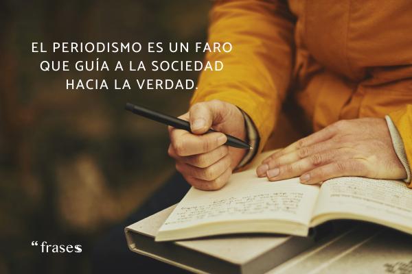 Frases sobre el periodismo - El periodismo es un faro que guía a la sociedad hacia la verdad.