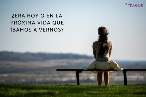 Frases para cuando te dejan plantado - ¿Era hoy o en la próxima vida que íbamos a vernos?