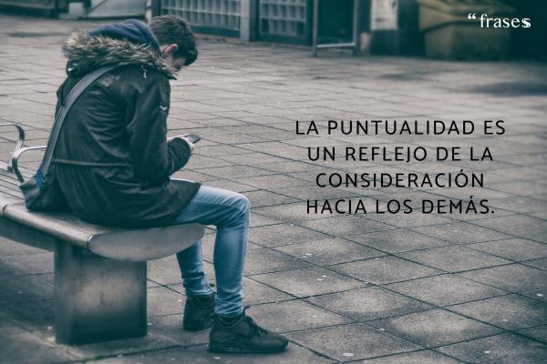 Frases para cuando te dejan plantado - La puntualidad es un reflejo de la consideración hacia los demás.